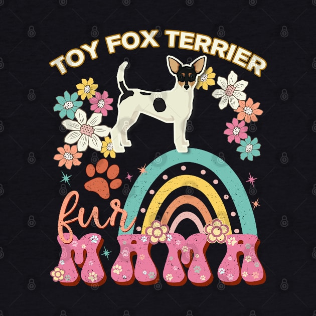 Toy Fox Terrier Fur Mama, Toy Fox Terrier For Dog Mom, Dog Mother, Dog Mama And Dog Owners by StudioElla